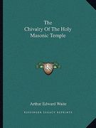the chivalry of the holy masonic temple (en Inglés)