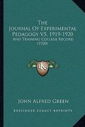 the journal of experimental pedagogy v5, 1919-1920: and training college record (1920) (en Inglés)