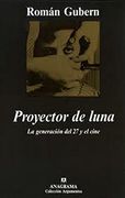 Proyector de Luna: La Generacion del 27 y el Cine