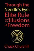Through the Needle's Eye: Elite Rule and the Illusions of Freedom (en Inglés)