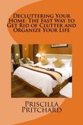 decluttering your home: the fast way to get rid of clutter and organize your life (en Inglés)