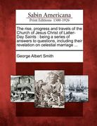 the rise, progress and travels of the church of jesus christ of latter-day saints: being a series of answers to questions, including their revelation (en Inglés)