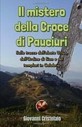 Il Mistero Della Croce di Pauciuri: Sulle Tracce Dell'abate Ursus, Dell'ordine di Sion e dei Templari in Calabria (en Italiano)