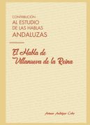 Contribucion al Estudio de las Hablas Andaluzas: El Habla de Vill Anueva de la Reina