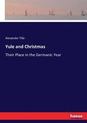Yule and Christmas: Their Place in the Germanic Year (en Inglés)