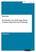 Rockmusik in der DDR. Junge Kultur zwischen Repression und Förderung
