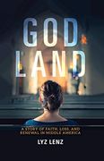 God Land: A Story of Faith, Loss, and Renewal in Middle America 
