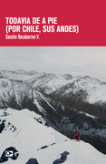 Todavía a pie (por Chile, sus andes)