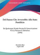Del Danno Che Avverrebbe Allo Stato Pontificio: Da Qualunque Strada Ferrata Di Comunicazione Fra La Toscana E L'Adriatico (1846) (en Italiano)