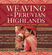 Weaving in the Peruvian Highlands: Dreaming Patterns, Weaving Memories (en Inglés)
