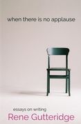 When There Is No Applause: Essays on Writing (en Inglés)