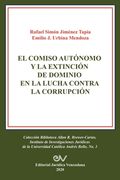 El Comiso Autónomo Y La Extinción de Dominio En La Lucha Contra La Corrupción (in Spanish)