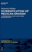 Diversification of Mexican Spanish: A Tridimensional Study in new World Sociolinguistics (Contributions to the Sociology of Language [Csl]) 