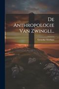 De Anthropologie van Zwingli. (en Dutch)