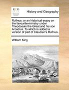 rufinus: or an historical essay on the favourite-ministry under theodosuis the great and his son arcadius. to which is added a (en Inglés)