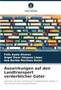 Auswirkungen auf den Landtransport Verderblicher Güter: Faktoren, die den Landtransport Verderblicher Waren in den Norden Sonoras Beeinflussen (en Alemán)