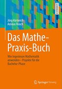 Das Mathe-Praxis-Buch: Wie Ingenieure Mathematik Anwenden - Projekte für die Bachelor-Phase (en Alemán)