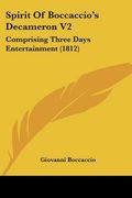 spirit of boccaccio's decameron v2: comprising three days entertainment (1812) (en Inglés)