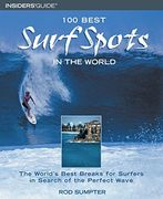 100 Best Surf Spots in the World: The World's Best Breaks for Surfers in Search of the Perfect Wave (100 Best Series) (en Inglés)