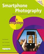 Smartphone Photography in Easy Steps: Covers Iphones and Android Phones (en Inglés)