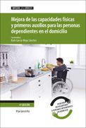 Mejora de las Capacidades Fisicas y Primeros Auxilios Para las Personas Dependientes en el Domicilio Uf0121 (in Spanish)