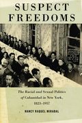 Suspect Freedoms: The Racial and Sexual Politics of Cubanidad in New York, 1823-1957 (Culture, Labor, History)