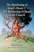The Hardening of Israel's Heart & The Hardening of Heart in the Church (en Inglés)