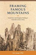Framing Famous Mountains: Grand Tour and Mingshan Paintings in Sixteenth-Century China (en Inglés)
