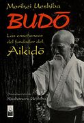 Budo: Las Enseñanzas del Fundador del Aikido