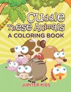 Cuddle These Animals (A Coloring Book) (en Inglés)