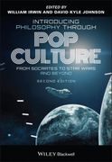 Introducing Philosophy Through pop Culture: From s Ocrates to Star Wars and Beyond, Second Edition