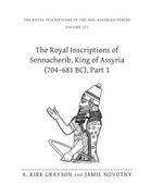 The Royal Inscriptions of Sennacherib, King of Assyria (704–681 Bc), Part 1 (Royal Inscriptions of the Neo-Assyrian Period)