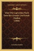 Uber Die Capverden Nach Dem Rio Grande Und Futah-Djallon (1888) (en Alemán)