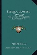 tebessa, lambese, timgad: monuments antiques de l'algerie (1894) (en Inglés)