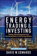 Energy Trading & Investing: Trading, Risk Management, and Structuring Deals in the Energy Markets, Second Edition