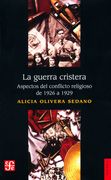 La Guerra Cristera. Aspectos del Conflicto Religioso de 1926 a 1929