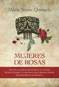 Mujeres de Rosas - María Sáenz Quesada - SUDAMERICANA