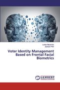 Voter Identity Management Based on Frontal Facial Biometrics de Lubasi Musambo Jackson Phiri(Ks Omniscriptum Publishing)