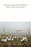 Imagining the Kibbutz: Visions of Utopia in Literature and Film (Dimyonot: Jews and the Cultural Imagination) 