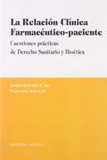 La Relacion Clinica Farmaceutico-Paciente: Cuestiones Practicas de Derecho Sanitario y Bioetica
