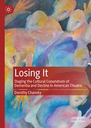 Losing It: Staging the Cultural Conundrum of Dementia and Decline in American Theatre (en Inglés)