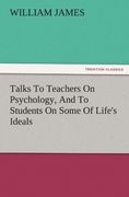 talks to teachers on psychology, and to students on some of life's ideals