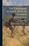 The Grammar School Boys in Summer Athletics: Or, Dick & co. Make Their Fame Secure (en Inglés)