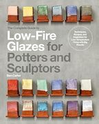 The Complete Guide to Low-Fire Glazes for Potters and Sculptors: Techniques, Recipes, and Inspiration for Low-Temperature Firing with Big Results (en Inglés)