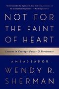 Not for the Faint of Heart: Lessons in Courage, Power, and Persistence 