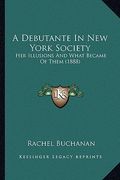 a debutante in new york society: her illusions and what became of them (1888) (en Inglés)