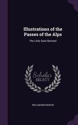 Illustrations of the Passes of the Alps: The Little Saint Bernard (en Inglés)