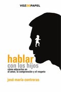 hablar con los hijos: como educarlos en el amor, la comprension y el respeto (in Spanish)