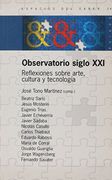 Observatorio Siglo xxi (Reflexiones Sobre Arte, Cultura y Tecnologia) (Espacios del Saber)