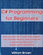 C# Programming for Beginners: How to Learn c# in Less Than a Week. The Ultimate Step-By-Step Complete Course From Novice to Advanced Programmer (en Inglés)